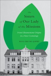 book The Sisters of Our Lady of the Missions: From Ultramontane Origins to a New Cosmology