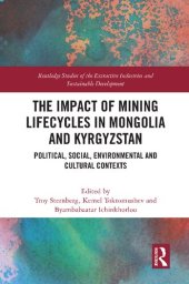 book The Impact of Mining Lifecycles in Mongolia and Kyrgyzstan: Political, Social, Environmental and Cultural Contexts