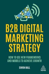 book B2B Digital Marketing Strategy: How to Use New Frameworks and Models to Achieve Growth