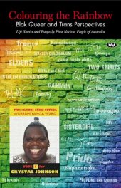 book Colouring the Rainbow: Blak Queer and Trans Perspectives: Life Stories and Essays by First Nations People of Australia