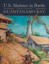 book U.S. Marines in Battle: Guantanamo Bay, 10 June - 9 August 1898