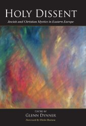 book Holy Dissent: Jewish and Christian Mystics in Eastern Europe