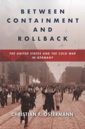 book Between Containment and Rollback: The United States and the Cold War in Germany