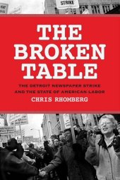 book The Broken Table: The Detroit Newspaper Strike and the State of American Labor