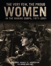 book The Very Few, The Proud: Women in the Marine Corps, 1977-2001