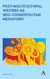 book Post-Multicultural Writers as Neo-Cosmopolitan Mediators