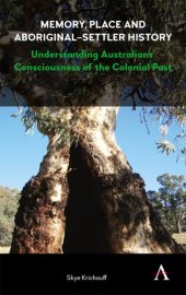 book Memory, Place and Aboriginal-Settler History: Understanding Australian's Consciousness of the Colonial Past