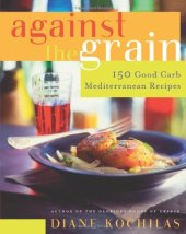 book Against the Grain: 150 Good Carb Mediterranean Recipes