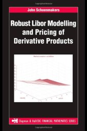 book Robust Libor Modelling and Pricing of Derivative Products (Chapman & Hall/CRC Financial Mathematics Series)