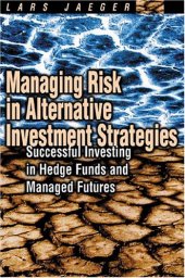 book Managing Risk in Alternative Investment Strategies: Successful Investing in Hedge Funds and Managed Futures