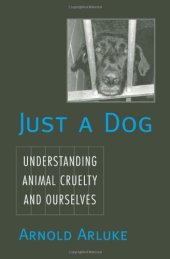 book Just a Dog: Understanding Animal Cruelty and Ourselves (Animals Culture and Society)