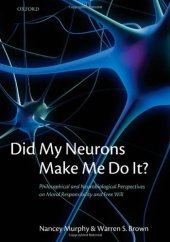 book Did My Neurons Make Me Do It?: Philosophical and Neurobiological Perspectives on Moral Responsibility and Free Will