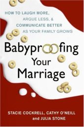 book Babyproofing Your Marriage: How to Laugh More, Argue Less, and Communicate Better as Your Family Grows