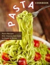 book Pasta Cookbook: Pasta Recipes that Anyone Can Cook to Enjoy at Home