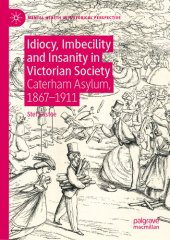 book Idiocy, Imbecility and Insanity in Victorian Society: Caterham Asylum, 1867–1911