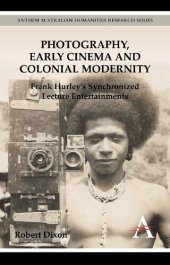 book Photography, Early Cinema and Colonial Modernity: Frank Hurley's Synchronized Lecture Entertainments