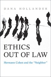 book Ethics Out of Law: Hermann Cohen and the ''Neighbor''