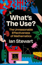 book What's the Use?: The Unreasonable Effectiveness of Mathematics