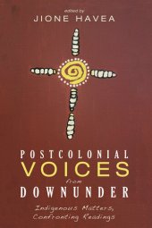 book Postcolonial Voices from Downunder: Indigenous Matters, Confronting Readings