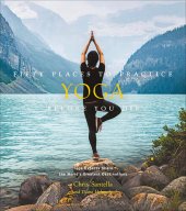 book Fifty Places to Practice Yoga Before You Die: Yoga Experts Share the World’s Greatest Destinations