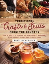 book Traditional Crafts and Skills from the Country: From the garden to the kitchen, and from raising chickens to woodworking, a fresh and easy-to-follow approach to country wisdom