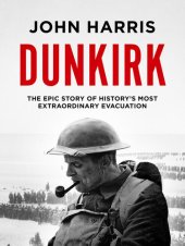 book Dunkirk The Epic Story of History's Most Extraordinary Evacuation