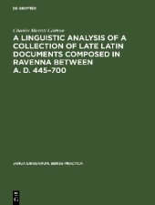 book A Linguistic Analysis of a Collection of Late Latin Documents Composed in Ravenna Between A. D. 445–700: A Quantitative Approach