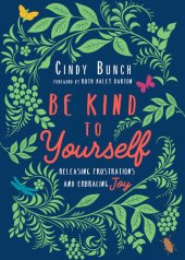 book Be Kind to Yourself: Releasing Frustrations and Embracing Joy