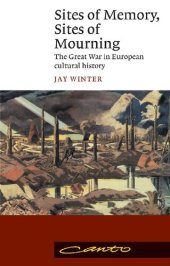 book Sites of Memory, Sites of Mourning : The Great War in European Cultural History