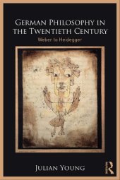 book German Philosophy in the Twentieth Century: Weber to Heidegger