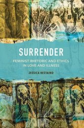 book Surrender: Feminist Rhetoric and Ethics in Love and Illness