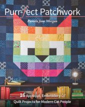 book Purr-fect Patchwork: 16 Appliqué, Embroidery & Quilt Projects for Modern Cat People