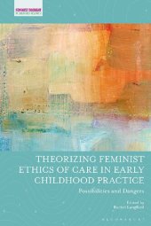 book Theorizing Feminist Ethics of Care in Early Childhood Practice: Possibilities and Dangers