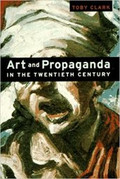 book Art and propaganda in the twentieth century : the political image in the age of mass culture