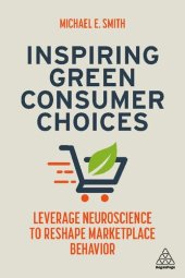 book Inspiring Green Consumer Choices: Leverage Neuroscience to Reshape Marketplace Behavior