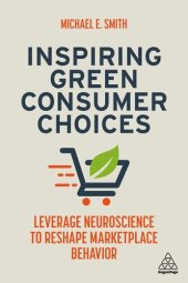 book Inspiring Green Consumer Choices: Leverage Neuroscience to Reshape Marketplace Behavior