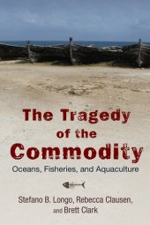 book The Tragedy of the Commodity : Oceans, Fisheries, and Aquaculture