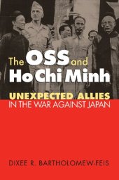 book The OSS and Ho Chi Minh: Unexpected Allies in the War against Japan