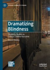 book Dramatizing Blindness: Disability Studies as Critical Creative Narrative (Literary Disability Studies)