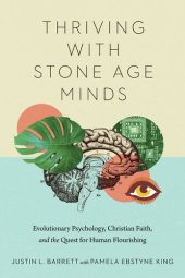 book Thriving with Stone Age Minds: Evolutionary Psychology, Christian Faith, and the Quest for Human Flourishing