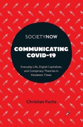 book Communicating Covid-19: Everyday Life, Digital Capitalism, and Conspiracy Theories in Pandemic Times (Societynow)