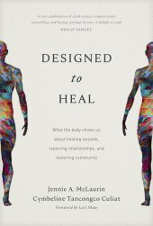 book Designed to Heal: What the Body Shows Us about Healing Wounds, Repairing Relationships, and Restoring Community