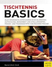 book Tischtennis Basics Alle Grundschlagtechniken in 30 Bildreihen. Aufschläge, Beinarbeit und Stellungsspiel. Praxis- und Trainingstipps von Richard Prause.