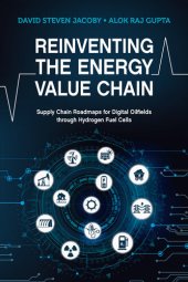 book Reinventing the Energy Value Chain: Supply Chain Roadmaps for Digital Oilfields Through Hydrogen Fuel Cells