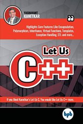 book Let Us C++: Dive into the nitty-gritties of C++ language and learn why programmers prefer OOPs and C++ (English Edition)