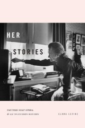 book Her Stories: Daytime Soap Opera and US Television History