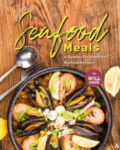 book Delicious Seafood Meals: A Guide to Scrumptious Seafood Recipes