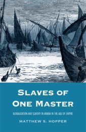 book Slaves of One Master: Globalization and Slavery in Arabia in the Age of Empire