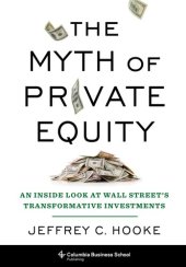 book The Myth of Private Equity: An Inside Look at Wall Street’s Transformative Investments