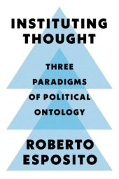 book Instituting Thought: Three Paradigms of Political Ontology